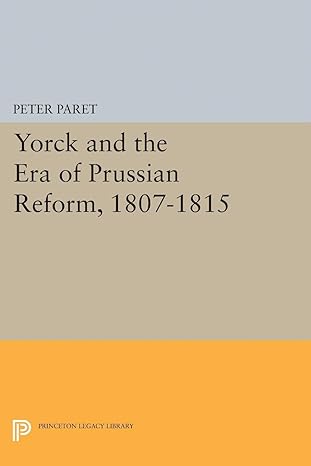 yorck and the era of prussian reform 1807 1815 1st edition peter paret 0691623570, 978-0691623573
