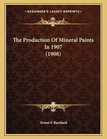 the production of mineral paints in 1907 1st edition ernest f burchard 1167150910, 978-1167150913