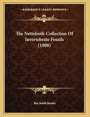 the nettelroth collection of invertebrate fossils 1st edition ray smith bassler 1167162005, 978-1167162008
