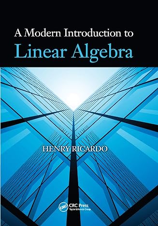 a modern introduction to linear algebra 1st edition henry ricardo 036738504x, 978-0367385040