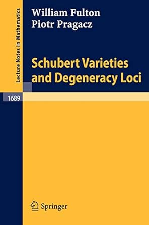 schubert varieties and degeneracy loci 1st edition william fulton ,piotr pragacz 3540645381, 978-3540645382