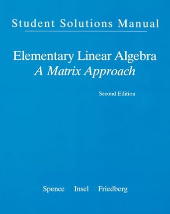 student solutions manual elementary linear algebra a matrix approach 2nd edition lawrence spence ,arnold j