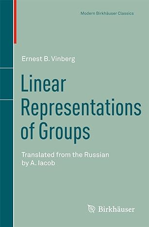 linear representations of groups translated from the russian by a iacob 1st edition ernest b vinberg