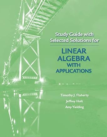 study guide with selected solutions for linear algebra with applications t 1st edition university jeffrey