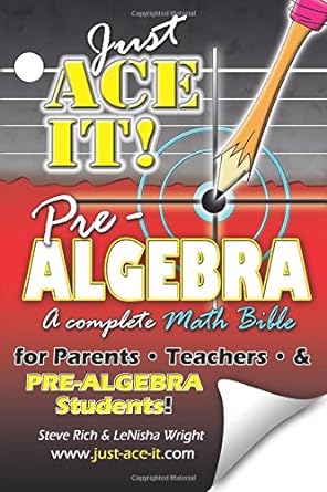 just ace it pre algebra a complete math bible for pre algebra students 1st edition lenisha wright ,steve rich