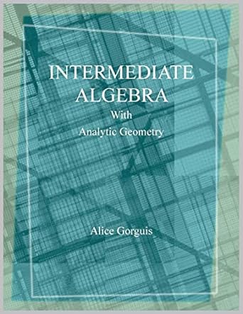 intermediate algebra with analytic geometry 1st edition alice gorguis 152452347x, 978-1524523473