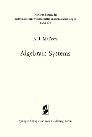 algebraic systems 1st edition anatolij ivanovic mal'cev ,bernard david seckler ,a p doohovskoy 3642653766,
