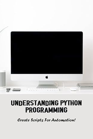 understanding python programming create scripts for automation 1st edition bernard summerton 979-8390477670