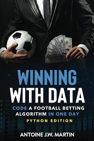 winning with data code a football betting algorithm in one day 1st edition antoine j w martin 979-8393788490