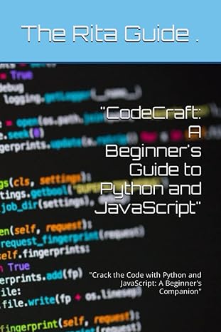 codecraft a beginners guide to python and javascript 1st edition the rita guide 979-8396968349
