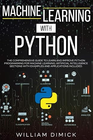 machine learning with python the comprehensive guide to learn and improve python programming for machine