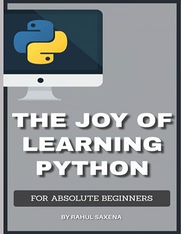 the joy of learning python for absolute beginners s 1st edition rahul saxena 979-8707747199