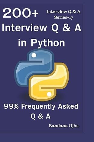 200+ interview q and a in python 99 frequently asked interview q and a 1st edition bandana ojha 1797806300,