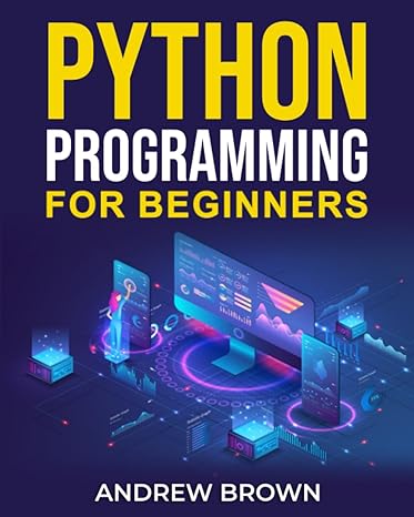 python programming for beginners 1st edition andrew brown 979-8398334500
