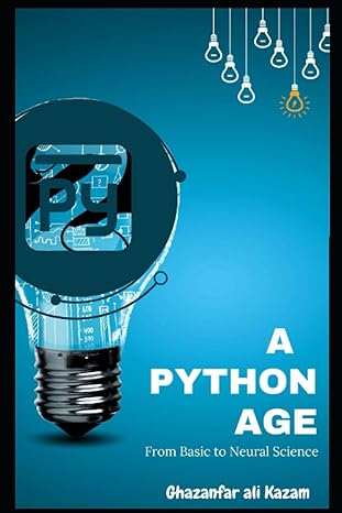 a python age from basic to neural science 1st edition ghazanfar ali kazam 979-8852439598