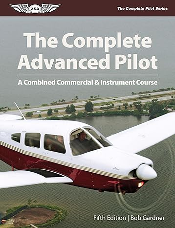 the complete advanced pilot a combined commercial and instrument course 5th edition bob gardner 1619540851,