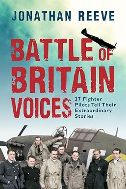 battle of britain voices 37 fighter pilots tell their extraordinary stories 1st edition jonathan reeve