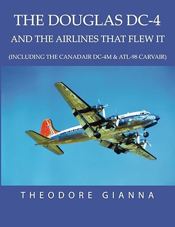 douglas dc 4 and the airlines that flew it 1st edition theodore gianna 979-8388006868
