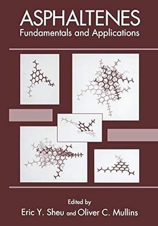asphaltenes fundamentals and applications 1st edition eric y sheu, oliver c mullin 1475792956, 978-1475792959
