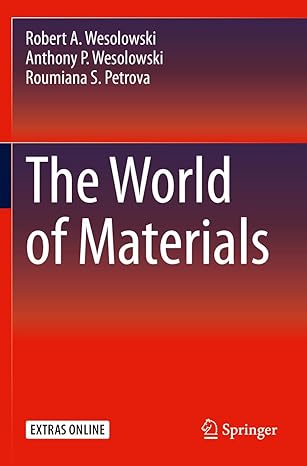 the world of materials 1st edition robert a wesolowski ,anthony p wesolowski ,roumiana s petrova 3030178498,