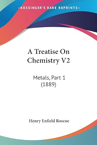 a treatise on chemistry v2 metals part 1 1889 1st edition henry enfield roscoe sir 1160708312, 978-1160708319