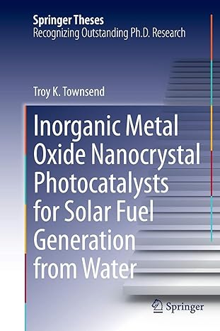 inorganic metal oxide nanocrystal photocatalysts for solar fuel generation from water 1st edition troy k