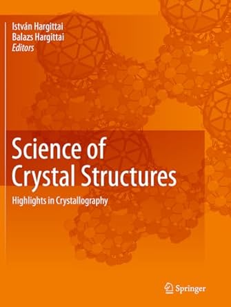 science of crystal structures highlights in crystallography 1st edition istvan hargittai ,balazs hargittai