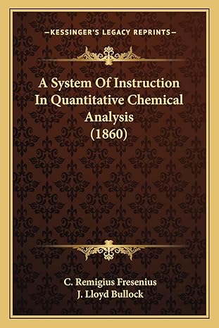 a system of instruction in quantitative chemical analysis 1860 1st edition c remigius fresenius ,j lloyd