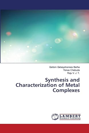 synthesis and characterization of metal complexes 1st edition goitom gebeyohannes berhe ,yonas chebude ,raju