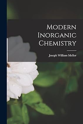 modern inorganic chemistry 1st edition joseph william mellor 1016083122, 978-1016083126