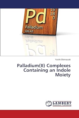 palladium ii complexes containing an indole moiety 1st edition yuichi shimazaki 6202517484, 978-6202517485