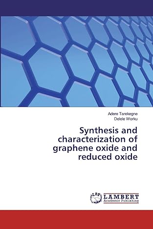 synthesis and characterization of graphene oxide and reduced oxide 1st edition adere tarekegne ,delele worku