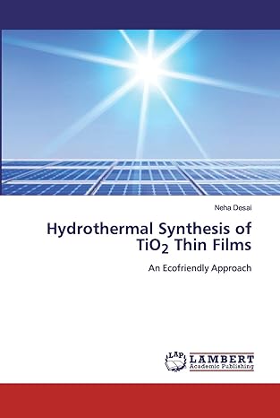 hydrothermal synthesis of tio2 thin films an ecofriendly approach 1st edition neha desai 6205508850,
