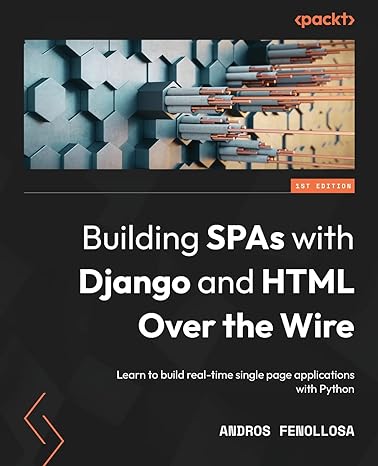building spas with django and html over the wire learn to build real time single page applications with