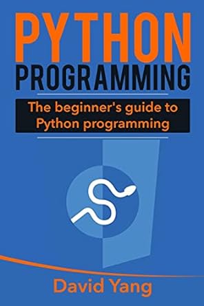 python programming the beginners guide to python programming 1st edition david yang 154701170x, 978-1547011704