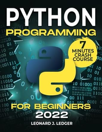 python programming 7 of minutes crash course for beginners 2022 1st edition leonard j ledger 979-8849204666
