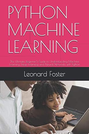 python machine learning the ultimate beginner s guide to understanding machine learning deep learning and