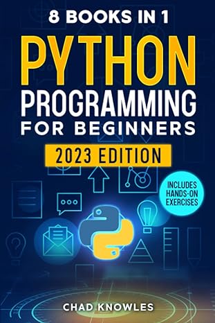 8 books in 1 python programming for beginners 2023 edition 1st edition chad knowles 979-8361840960
