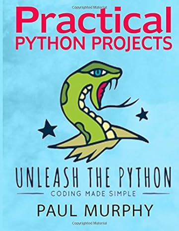 practical python projects unleash the python coding made simple 1st edition mr paul murphy 1721744800,