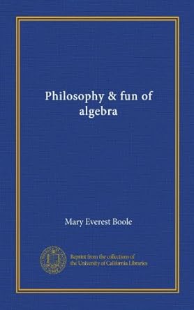 philosophy and fun of algebra 1st edition mary everest boole b006pwkzaw