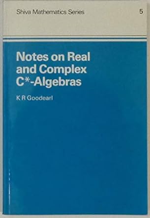 notes on real and complex c algebras 1st edition k r goodearl 0906812151, 978-0906812150