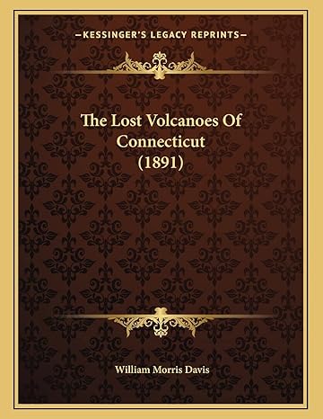 the lost volcanoes of connecticut 1st edition william morris davis 1167151860, 978-1167151866