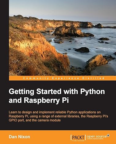getting started with python and raspberry pi learn to design and implement reliable python applications on