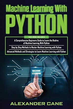 machine learning with python this book includes a comprehensive beginners guide to learn the of machine