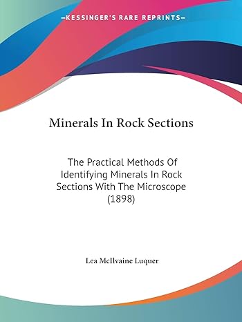 minerals in rock sections the practical methods of identifying minerals in rock sections with the microscope