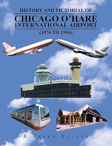 history and pictorial of chicago ohare international airport 1st edition richard fuller 1984540777,
