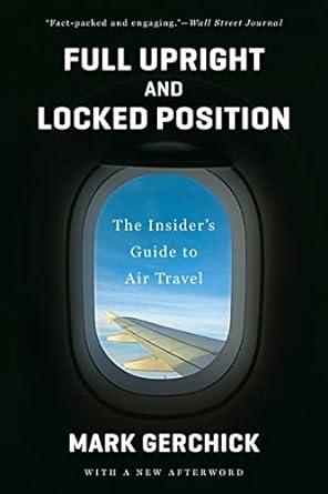 full upright and locked position the insiders guide to air travel 1st edition mark gerchick 039334939x,