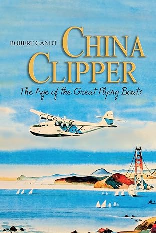 china clipper the age of the great flying boats 1st edition robert gandt 1591143039, 978-1591143031
