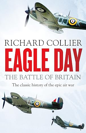 eagle day the battle of britain 1st edition richard collier 1800325894, 978-1800325890