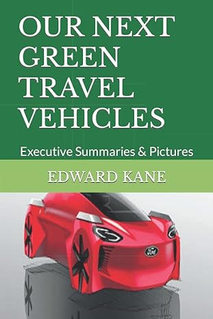 our next green travel vehicles executive summaries and pictures 1st edition edward kane ,maryanne kane